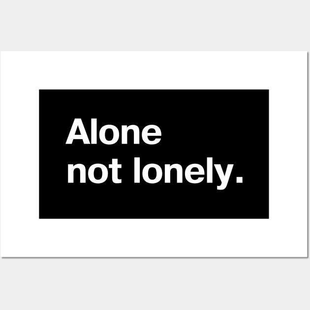 Alone, not lonely - for those who go solo and like it Wall Art by TheBestWords